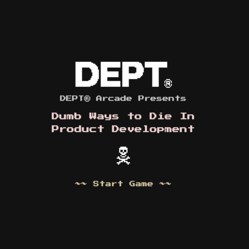 Dumb ways to die in product development 
